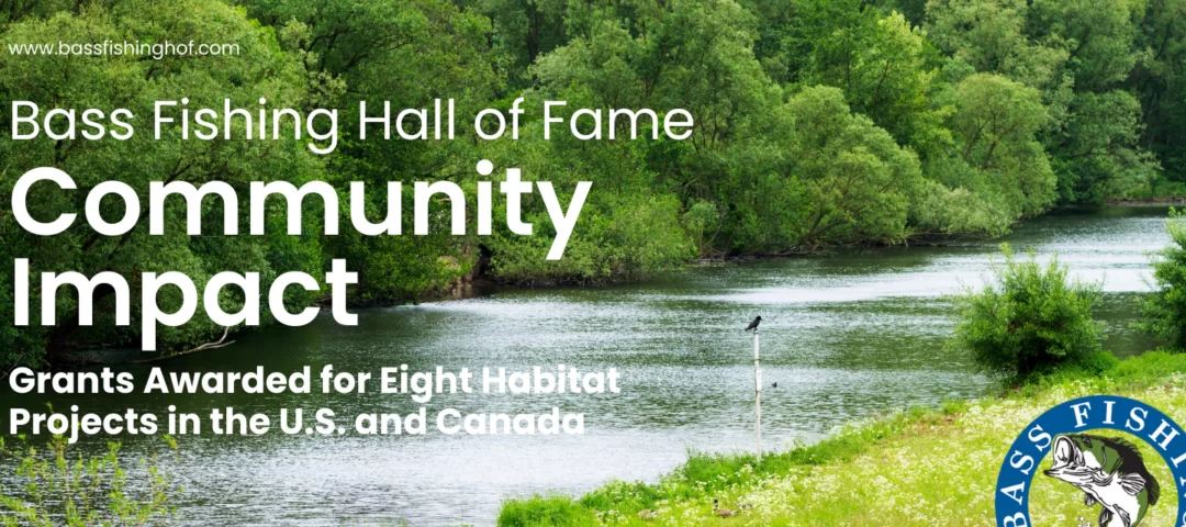 Bass Fishing Hall of Fame Grants to Fund  Eight Habitat Projects in U.S. and Canada